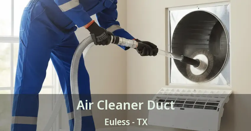 Air Cleaner Duct Euless - TX