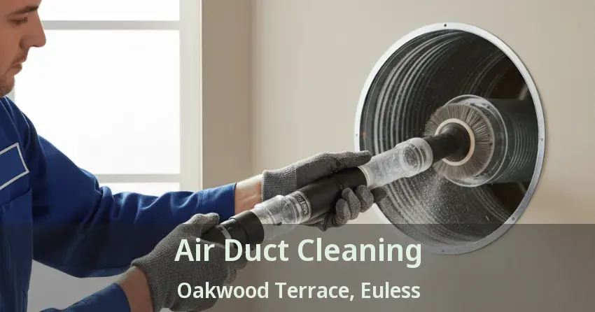 Air Duct Cleaning Oakwood Terrace, Euless - TX