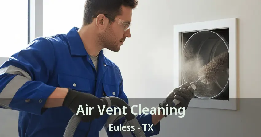 Air Vent Cleaning Euless - TX