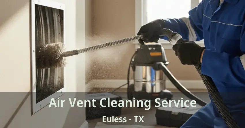 Air Vent Cleaning Service Euless - TX