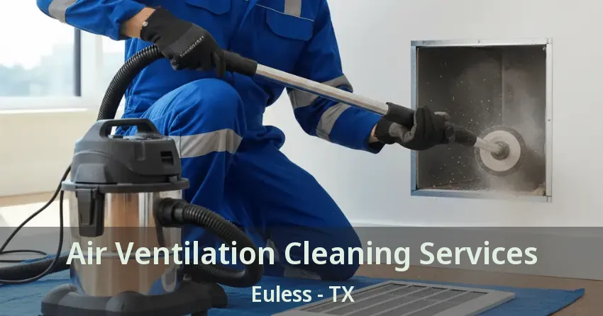 Air Ventilation Cleaning Services Euless - TX