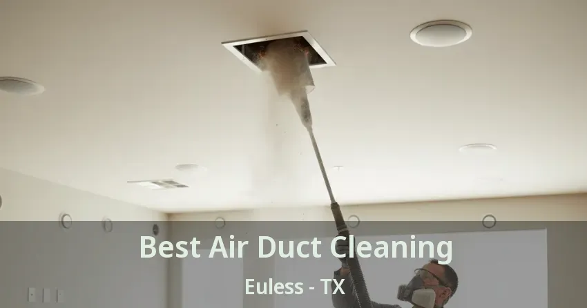 Best Air Duct Cleaning Euless - TX
