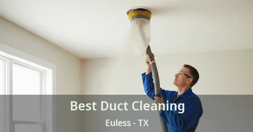 Best Duct Cleaning Euless - TX