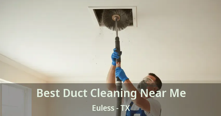 Best Duct Cleaning Near Me Euless - TX