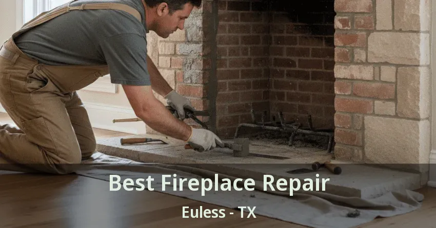 Best Fireplace Repair Euless - TX