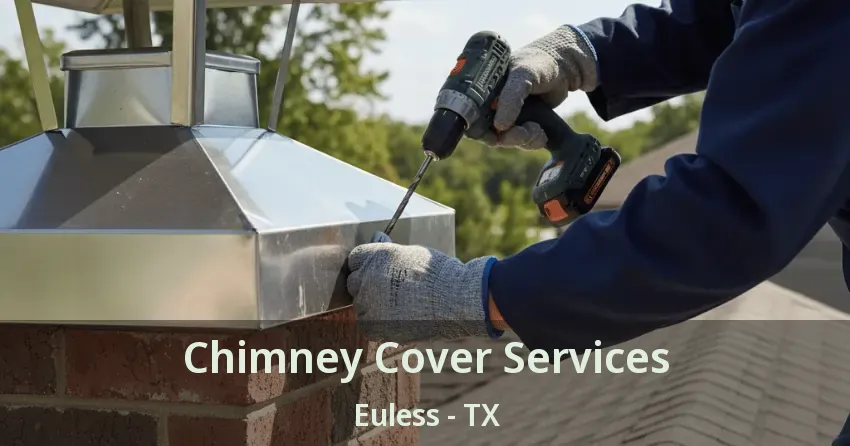 Chimney Cover Services Euless - TX