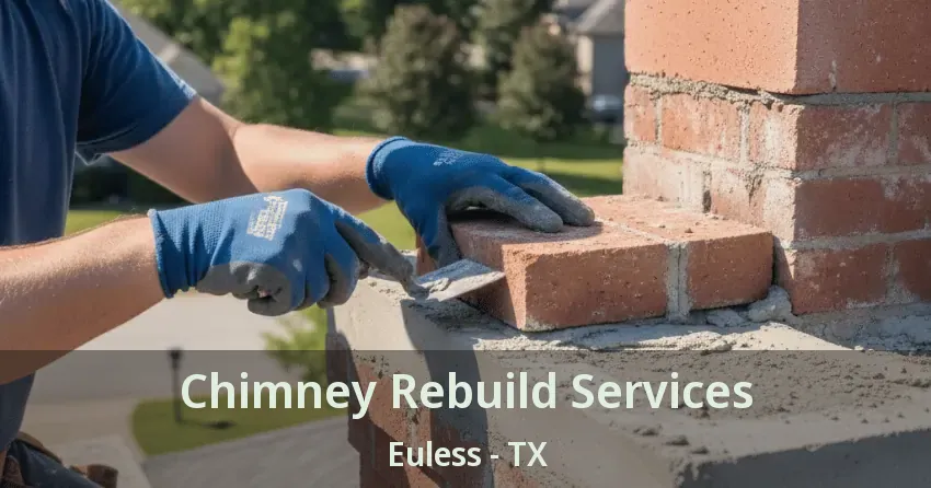 Chimney Rebuild Services Euless - TX