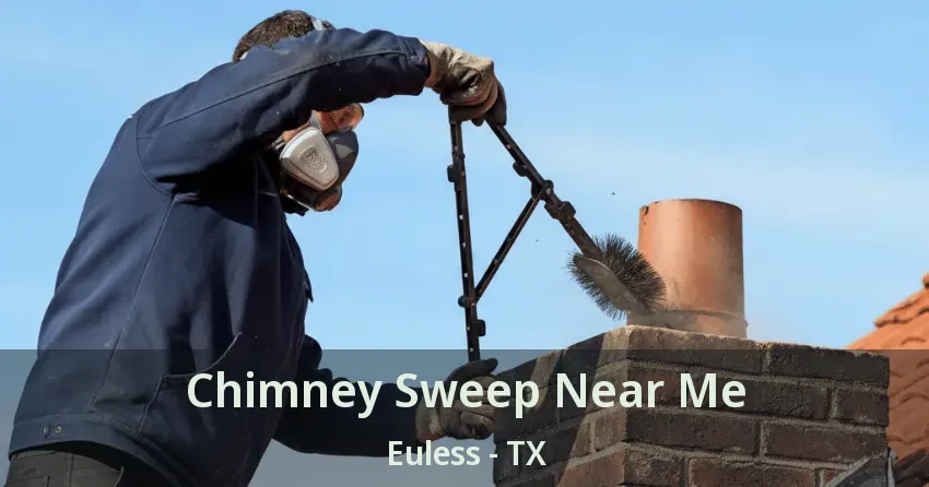 Chimney Sweep Near Me Euless - TX