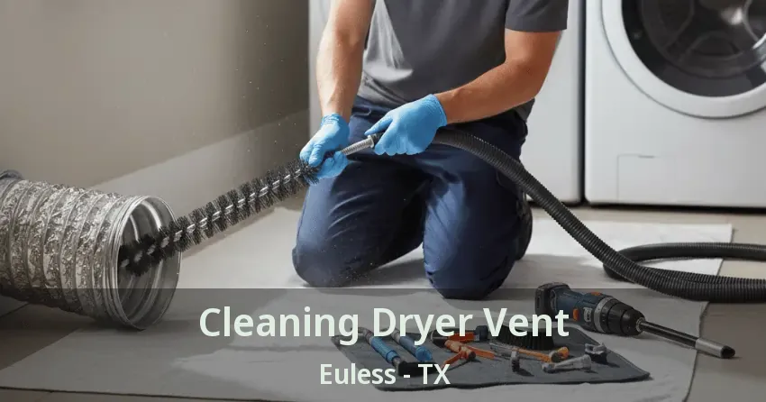 Cleaning Dryer Vent Euless - TX