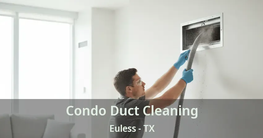 Condo Duct Cleaning Euless - TX