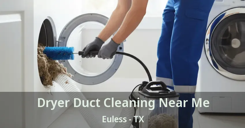 Dryer Duct Cleaning Near Me Euless - TX