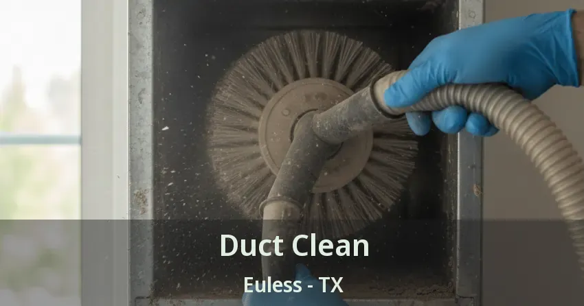 Duct Clean Euless - TX Duct Clean Euless - TX