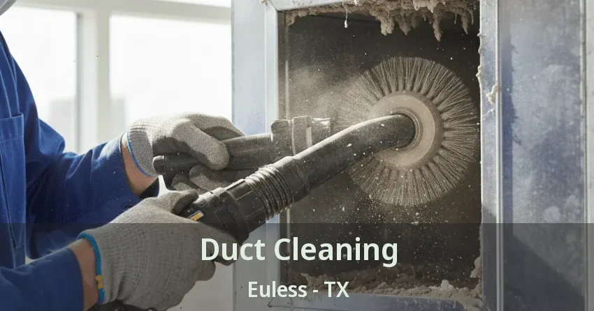 Duct Cleaning Euless - TX