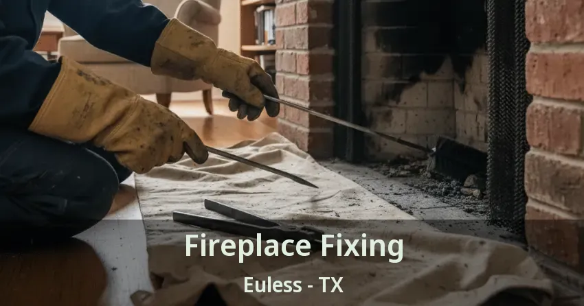 Fireplace Fixing Euless - TX
