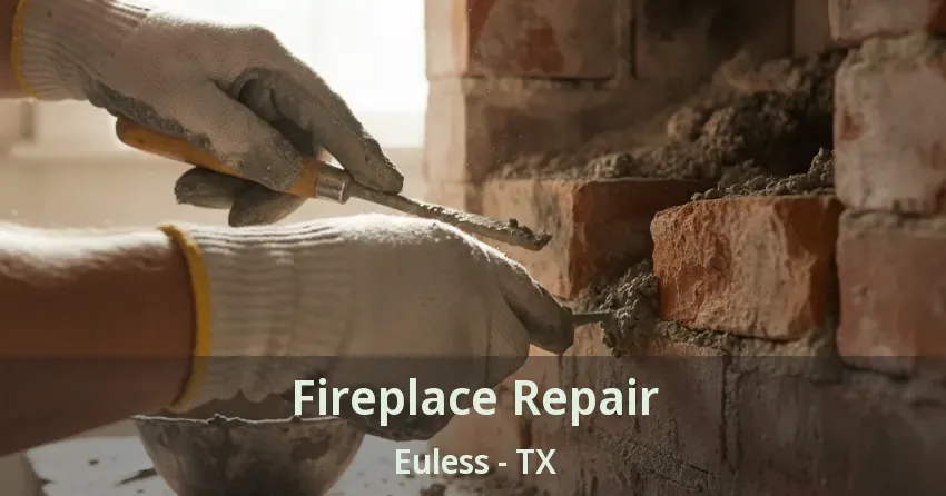 Fireplace Repair Euless - TX