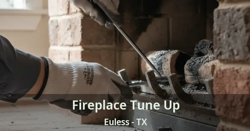 Fireplace Tune Up Euless - TX