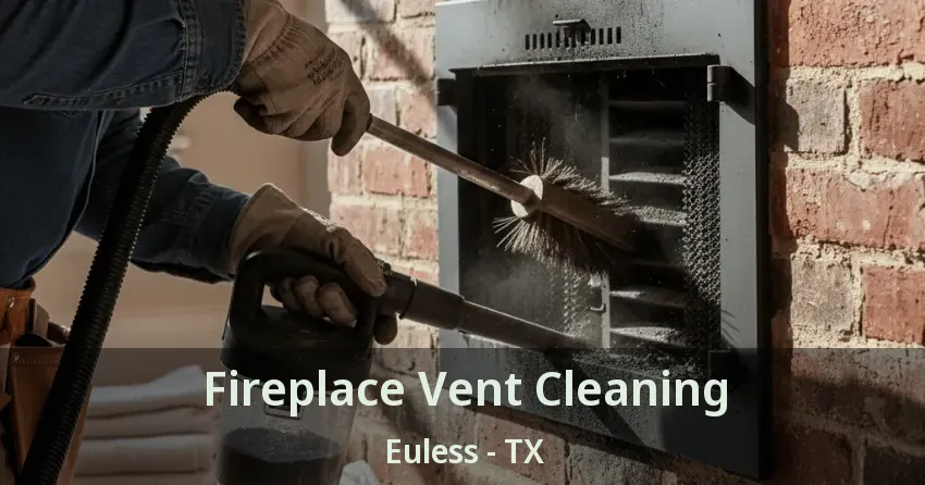 Fireplace Vent Cleaning Euless - TX