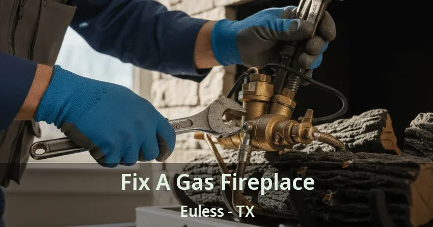 Fix A Gas Fireplace Euless - TX