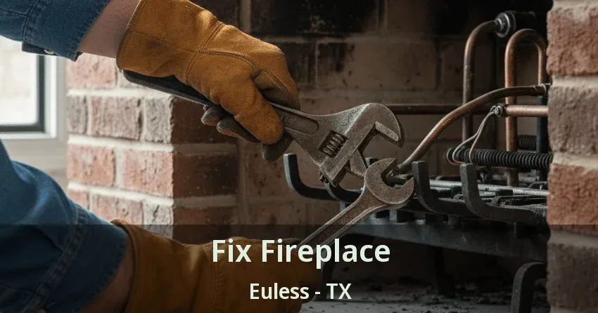 Fix Fireplace Euless - TX