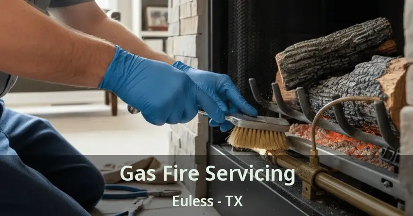 Gas Fire Servicing Euless - TX