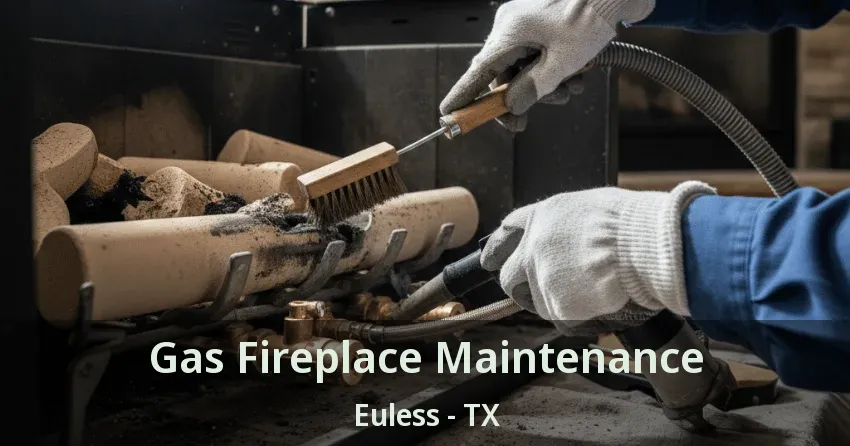 Gas Fireplace Maintenance Euless - TX
