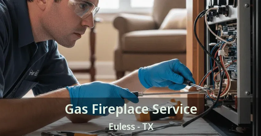 Gas Fireplace Service Euless - TX