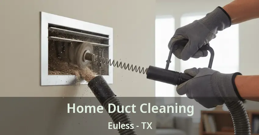Home Duct Cleaning Euless - TX