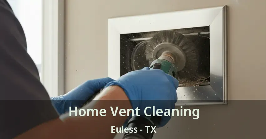 Home Vent Cleaning Euless - TX