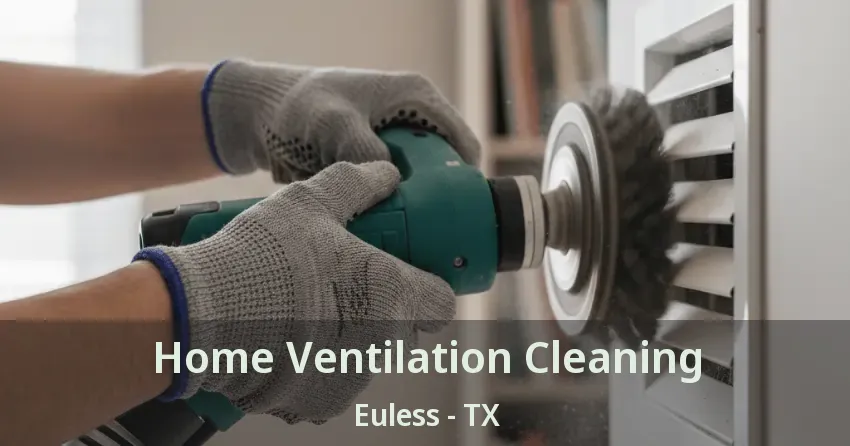 Home Ventilation Cleaning Euless - TX