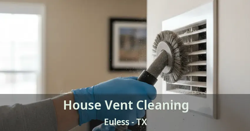 House Vent Cleaning Euless - TX House Vent Cleaning Euless - TX