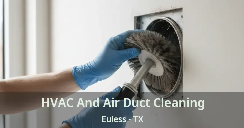 HVAC And Air Duct Cleaning Euless - TX
