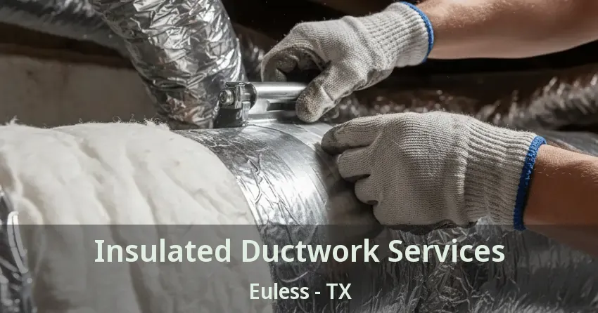 Insulated Ductwork Services Euless - TX
