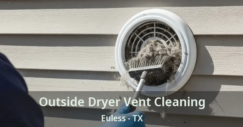 Outside Dryer Vent Cleaning Euless - TX