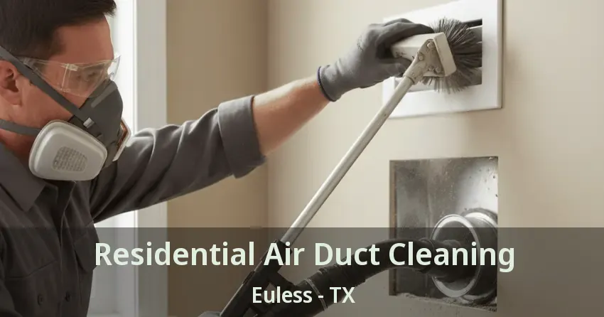 Residential Air Duct Cleaning Euless - TX