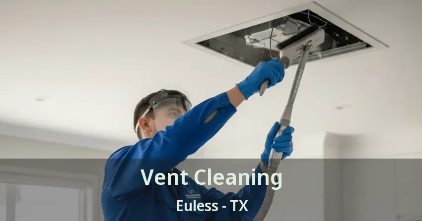 Vent Cleaning Euless - TX