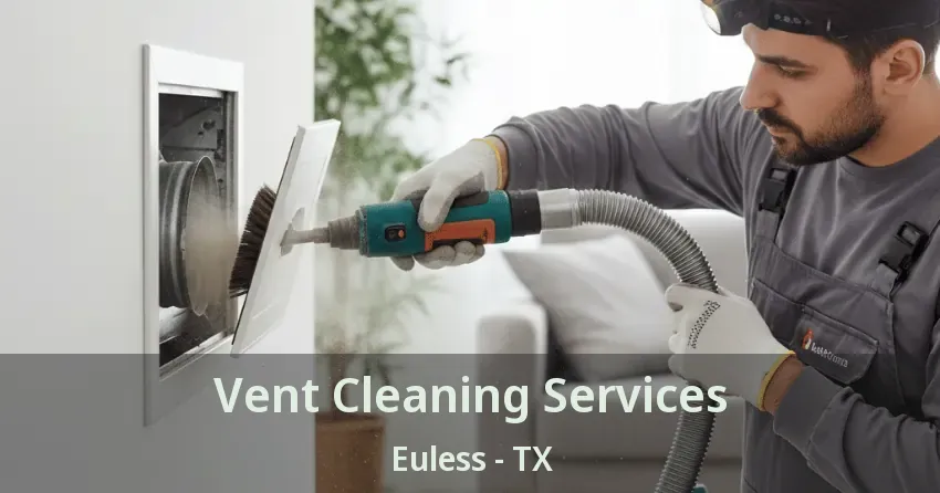 Vent Cleaning Services Euless - TX